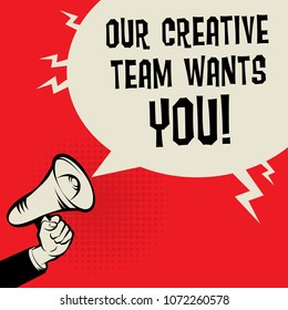 Megaphone Hand business concept with text Our Creative Team Wants You, vector illustration