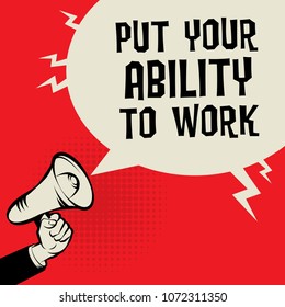 Megaphone Hand business concept with text Put Your Ability To Work, vector illustration