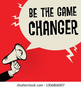 Megaphone Hand business concept with text Be the Game Changer, vector illustration