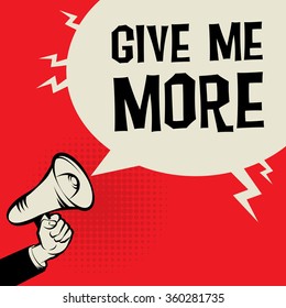 Megaphone Hand, business concept with text Give me More, vector illustration
