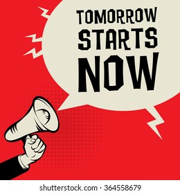 Megaphone Hand, business concept with text Tomorrow Starts Now, vector illustration

