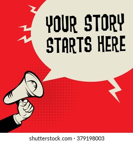 Megaphone Hand, business concept with text Your Story Starts Here, vector illustration