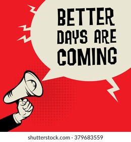 Megaphone Hand, business concept with text Better Days are Come, vector illustration