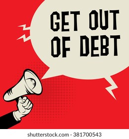 Megaphone Hand, business concept with text Get Out of Debt, vector illustration