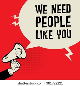 Megaphone Hand, business concept with text We Need People Like You, vector illustration