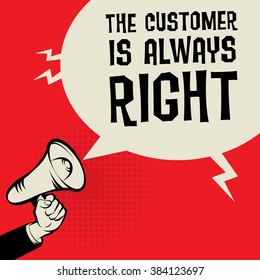 Megaphone Hand, business concept with text The Customer is Always Right, vector illustration