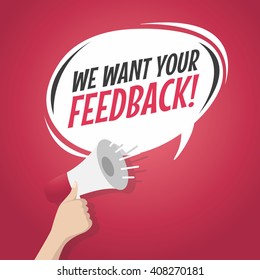 Megaphone Hand, business concept with text We Want Your Feedback, vector illustration