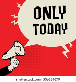 Megaphone Hand, business concept with text Only Today, vector illustration