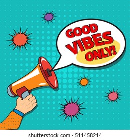 Megaphone in hand, business concept with text Good Vibes Only,  vector illustration