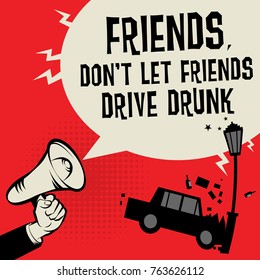 Megaphone Hand concept with car crash and text Friends Don't Let Friends Drive Drunk, vector illustration