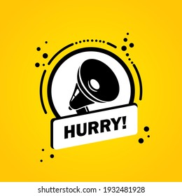 Megaphone with Hurry speech bubble banner. Loudspeaker. Label for business, marketing and advertising. Vector on isolated background. EPS 10