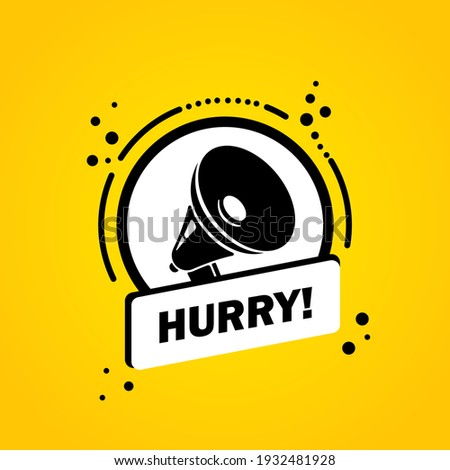 Megaphone with Hurry speech bubble banner. Loudspeaker. Label for business, marketing and advertising. Vector on isolated background. EPS 10