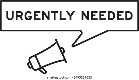 Megaphone icon with speech bubble banner in word urgently needed on white background