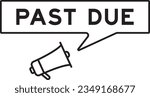 Megaphone icon with speech bubble in word past due on white background
