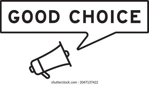 Megaphone icon with speech bubble in word good choice on white background
