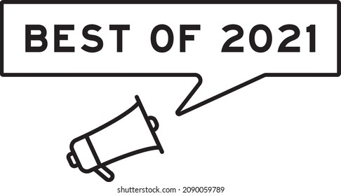 Megaphone icon with speech bubble in word best of 2021 on white background