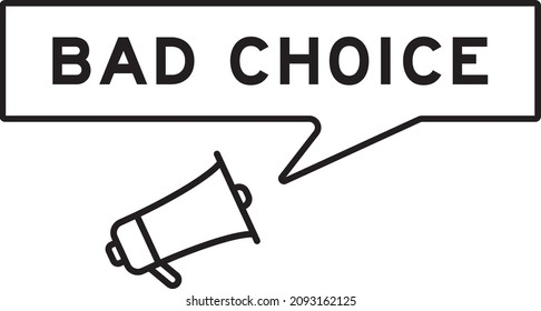 Megaphone icon with speech bubble in word bad choice on white background