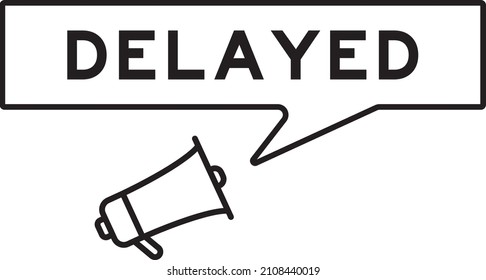 Megaphone icon with speech bubble in word delayed on white background