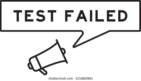 Megaphone icon with speech bubble in word test failed on white background