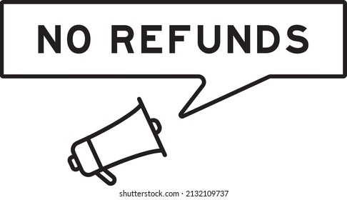 Megaphone icon with speech bubble in word no refunds on white background