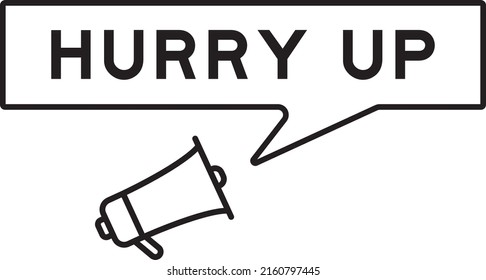 Megaphone icon with speech bubble in word hurry up on white background