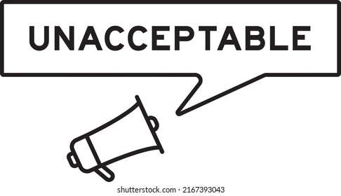 Megaphone icon with speech bubble in word unacceptable on white background