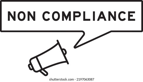 Megaphone icon with speech bubble in word non compliance on white background