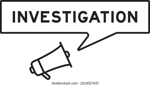 Megaphone icon with speech bubble in word investigation on white background