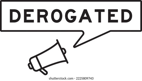 Megaphone icon with speech bubble in word derogated on white background svg