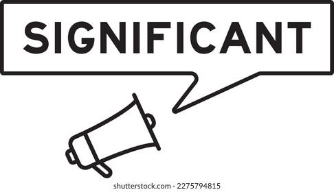 Megaphone icon with speech bubble in word significant on white background