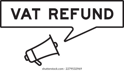 Megaphone icon with speech bubble in word VAT refund on white background
