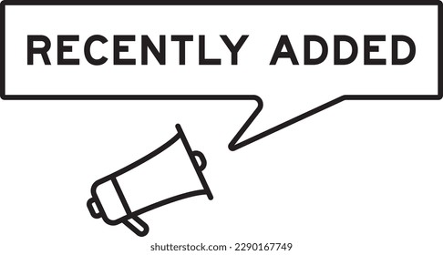 Megaphone icon with speech bubble in word recently added on white background