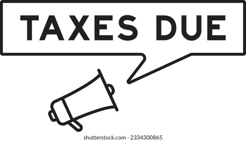 Megaphone icon with speech bubble in word taxes due on white background