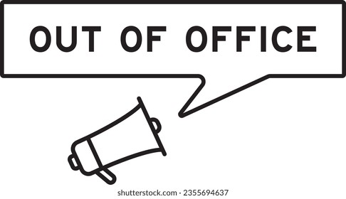 Megaphone icon with speech bubble in word out of office on white background