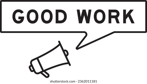 Megaphone icon with speech bubble in word good work on white background