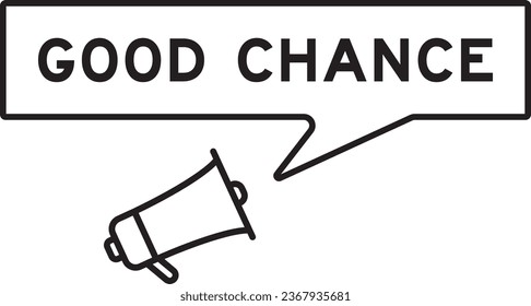 Megaphone icon with speech bubble in word good chance on white background