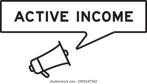 Megaphone icon with speech bubble in word active income on white background
