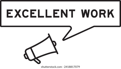 Megaphone icon with speech bubble in word excellent work on white background