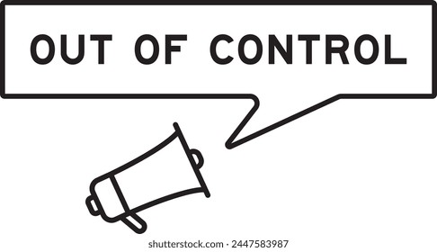 Megaphone icon with speech bubble in word out of control on white background