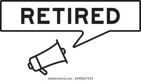 Megaphone icon with speech bubble in word retired on white background