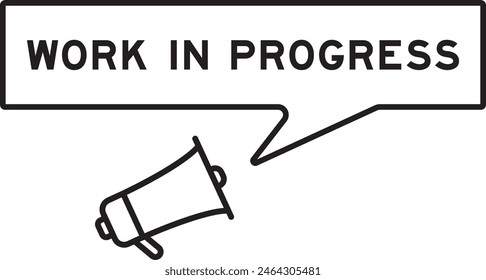 Megaphone icon with speech bubble in word work in progress on white background