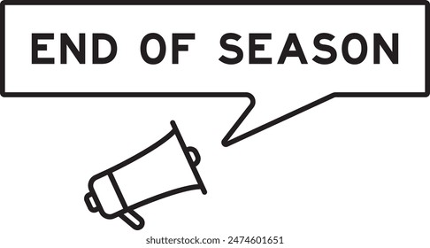 Megaphone icon with speech bubble in word end of season on white background
