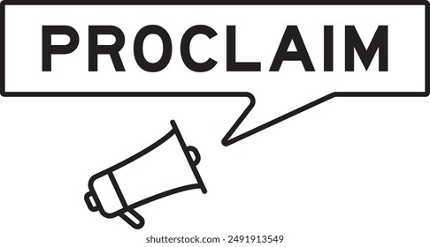 Icono del megáfono con la burbuja del discurso en la palabra proclama en el fondo blanco