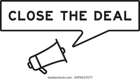 Megaphone icon with speech bubble in word close deal on white background