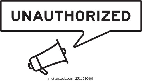 Icono del megáfono con la burbuja del discurso en la palabra no autorizada en el fondo blanco