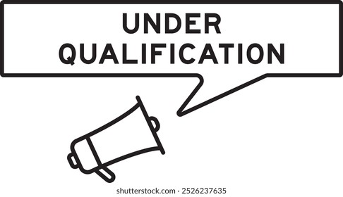 Megaphone icon with speech bubble in word under qualification on white background