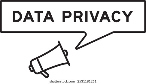 Megaphone icon with speech bubble in word data privacy on white background