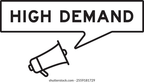 Megaphone icon with speech bubble in word high demand on white background