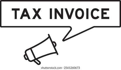 Megaphone icon with speech bubble in word tax invoice on white background