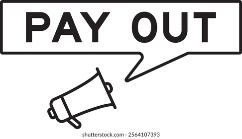 Megaphone icon with speech bubble in word pay out on white background